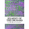 Kilmeny of the Orchard: (L M Montgomery Classics Collection)