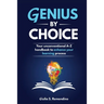 Genius by Choice: Your unconventional A-Z handbook to enhance your learning process