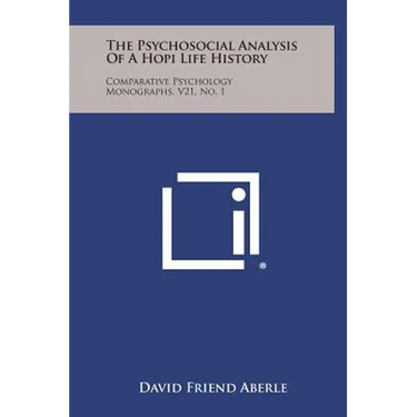 The Psychosocial Analysis of a Hopi Life History: Comparative Psychology Monographs, V21, No. 1