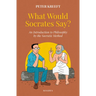 What Would Socrates Say?: An Introduction to Philosophy by the Socratic Method