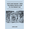 Taste and Fashion - From the French Revolution to the Present Day
