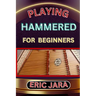 Playing Hammered Dulcimer for Beginners: Complete Procedural Melody Guide To Understand, Learn And Master How To Play Hammered Like A Pro Even With No