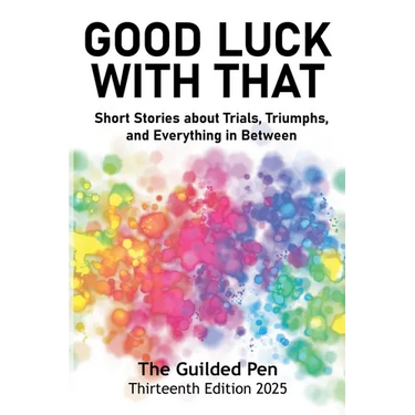 The Guilded Pen: Good Luck With That: Thirteenth Edition