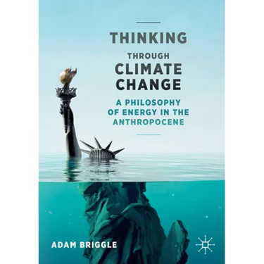 Thinking Through Climate Change: A Philosophy of Energy in the Anthropocene
