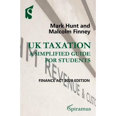 UK Taxation: A Simplified Guide for Students: Finance ACT 2020 Edition