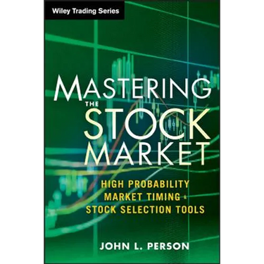 Mastering the Stock Market: High Probability Market Timing and Stock Selection Tools