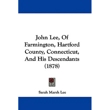John Lee, Of Farmington, Hartford County, Connecticut, And His Descendants (1878)