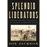Splendid Liberators: Heroism, Betrayal, Resistance, and the Birth of American Empire