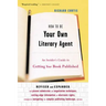 How to Be Your Own Literary Agent: An Insider's Guide to Getting Your Book Published