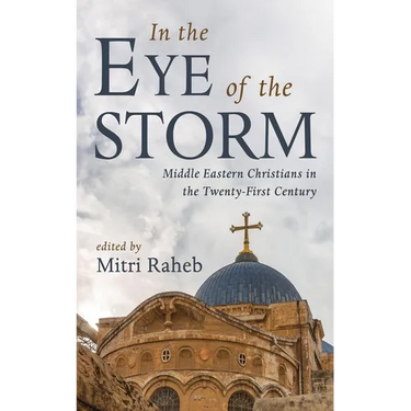 In the Eye of the Storm: Middle Eastern Christians in the Twenty-First Century
