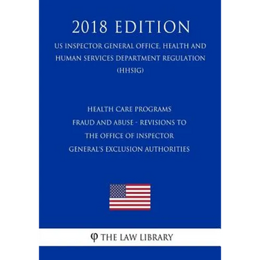 Health Care Programs - Fraud and Abuse - Revisions to the Office of Inspector General's Exclusion Authorities (US Inspector General Office, Health and