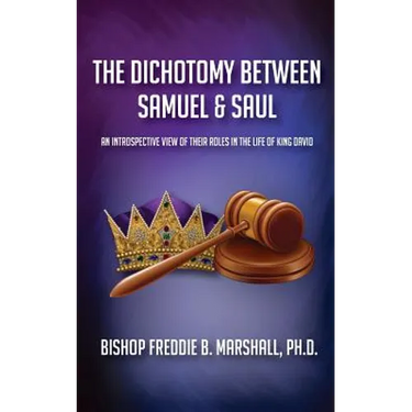 The Dichotomy Between Samuel & Saul: An Introspective View of Their Roles in the Life of King David