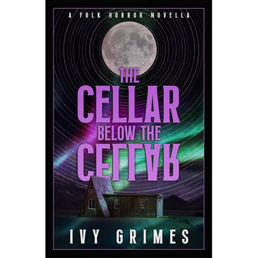 The Cellar Below the Cellar: A Folk Horror Novella