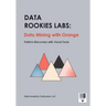 Data Rookies Labs Data Mining with Orange: Pattern Discovery with Visual Tools