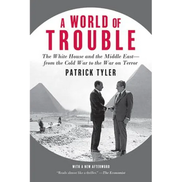 A World of Trouble: The White House and the Middle East--From the Cold War to the War on Terror