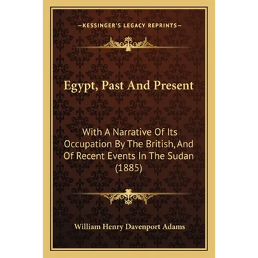 Egypt, Past And Present: With A Narrative Of Its Occupation By The British, And Of Recent Events In The Sudan (1885)