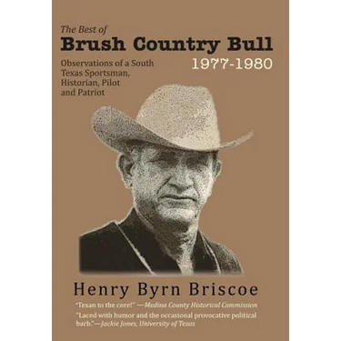 The Best of Brush Country Bull 1977-1980: Observations of a South Texas Sportsman, Historian, Pilot, and Patriot