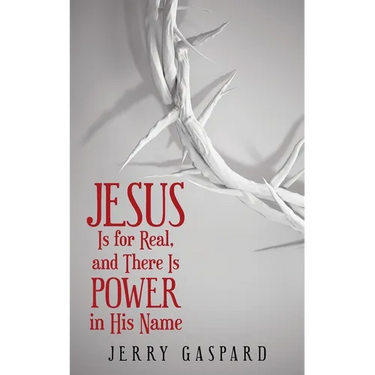 Jesus Is for Real, and There Is Power in His Name