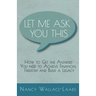 Let Me Ask You This: How to Get the Answers You Need to Achieve Financial Freedom and Build a Legacy