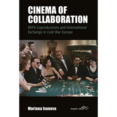 Cinema of Collaboration: Defa Coproductions and International Exchange in Cold War Europe