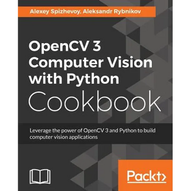 OpenCV 3 Computer Vision with Python Cookbook: Leverage the power of OpenCV 3 and Python to build computer vision applications