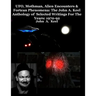 UFO, Mothman, Alien Encounters & Fortean Phenomena: The John A. Keel Anthology of Selected Writings For The Years: 1970-92