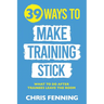39 Ways to Make Training Stick: What to do after trainees leave the room