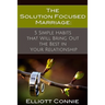 The Solution Focused Marriage: 5 Simple Habits That Will Bring Out the Best in Your Relationship