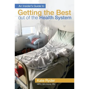An Insider's Guide to Getting the Best out of the Health System