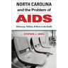 North Carolina and the Problem of AIDS: Advocacy, Politics, and Race in the South