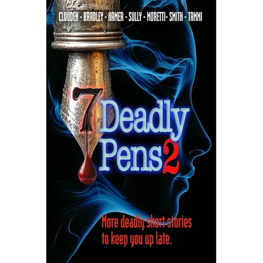 Seven Deadly Pens 2: More deadly short stories to keep you up late