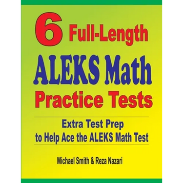 6 Full-Length ALEKS Math Practice Tests: Extra Test Prep to Help Ace the ALEKS Math Test