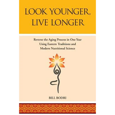 Look Younger, Live Longer: Reverse the Aging Process in One Year Using Eastern Traditions and Modern Nutritional Science
