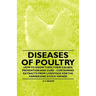 Diseases of Poultry - How to Know Them, Their Causes, Prevention and Cure - Containing Extracts from Livestock for the Farmer and Stock Owner