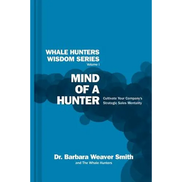 Mind of a Hunter: Cultivate Your Company's Strategic Sales Mentality