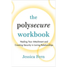 The Polysecure Workbook: Healing Your Attachment and Creating Security in Loving Relationships