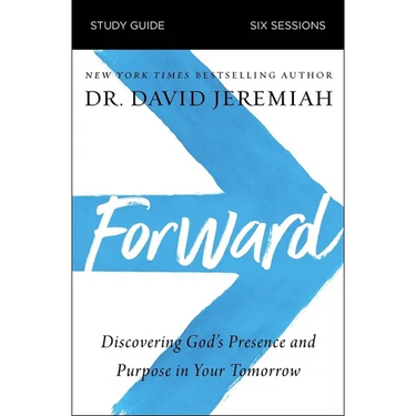 Forward Bible Study Guide: Discovering God's Presence and Purpose in Your Tomorrow