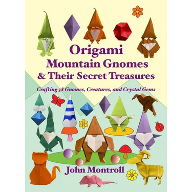 Origami Mountain Gnomes & Their Secret Treasures: Crafting 38 Gnomes, Creatures, and Crystal Gems