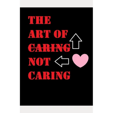 The Art of Not Caring