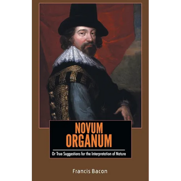 NOVUM ORGANUM Or True Suggestions for the Interpretation of Nature