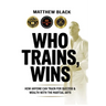 Who Trains, Wins: How anyone can train for success and wealth with the Martial Arts