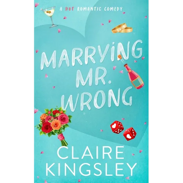 Marrying Mr. Wrong: A Hot Romantic Comedy