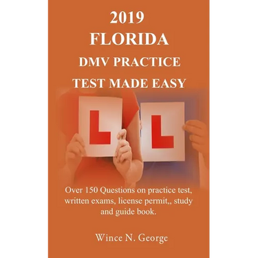 2019 Florida DMV Practice Test made Easy: Over 150 Questions on practice test, written exams, license permit, study and guide book