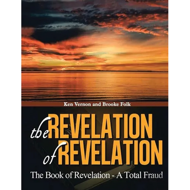 The Revelation of Revelation: The Book of Revelation - A Total Fraud