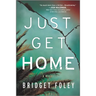 Just Get Home: An Intense Thriller Perfect for Book Clubs