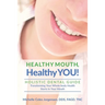 HEALTHY MOUTH, Healthy YOU!: HOLISTIC DENTAL GUIDE Transforming Your Whole-Body Health Starts in The Mouth