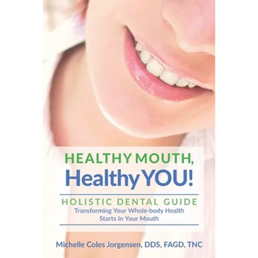 HEALTHY MOUTH, Healthy YOU!: HOLISTIC DENTAL GUIDE Transforming Your Whole-Body Health Starts in The Mouth