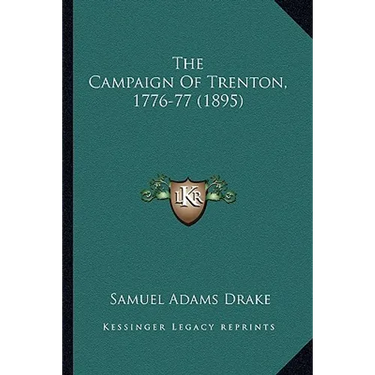 The Campaign Of Trenton, 1776-77 (1895)