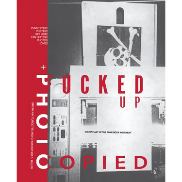 Fucked Up + Photocopied: Instant Art of the Punk Rock Movement: 20th Anniversary Edition