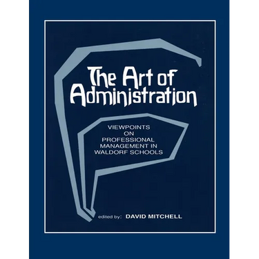 The Art of Administration: Viewpoints on Professional Management in Waldorf Schools